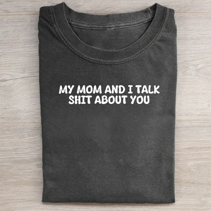 My Mom And I Talk Shit About You" Sweatshirt